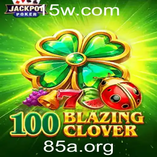 85a - Descubra o Fascinante Mundo de 100BlazingClover